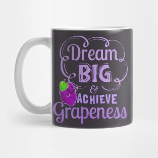 Dream Big and Achieve Grapeness Mug